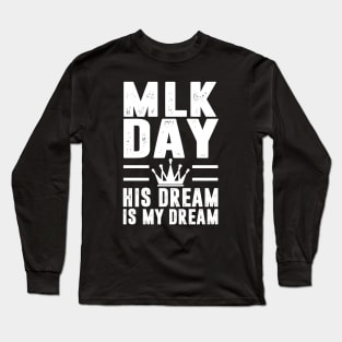 MLK Day Martin Luther King His Dream is My Dream Long Sleeve T-Shirt